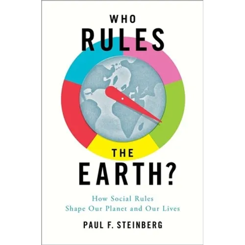 Who Rules the Earth?: How Social Rules Shape Our Planet and Our Lives