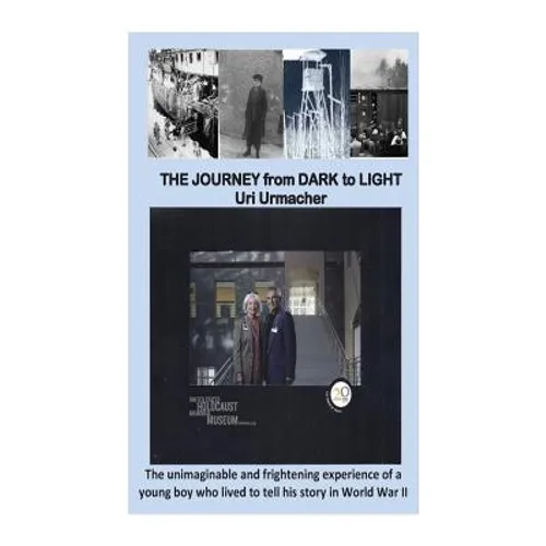 Journey From Dark to Light: THE JOURNEY from DARK To LIGHT: A Holocaust story.