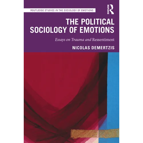 The Political Sociology of Emotions: Essays on Trauma and Ressentiment