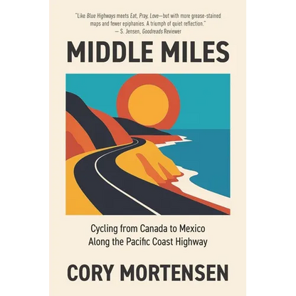 Middle Miles: Cycling from Canada to Mexico Along the Pacific Coast Highway