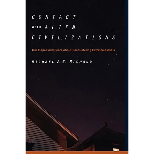 Contact with Alien Civilizations: Our Hopes and Fears about Encountering Extraterrestrials