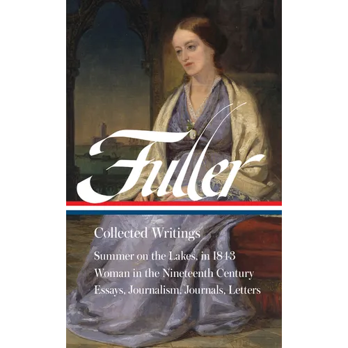 Margaret Fuller: Collected Writings (Loa #388)