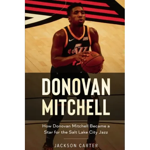 Donovan Mitchell: How Donovan Mitchell Became a Star for the Salt Lake City Jazz