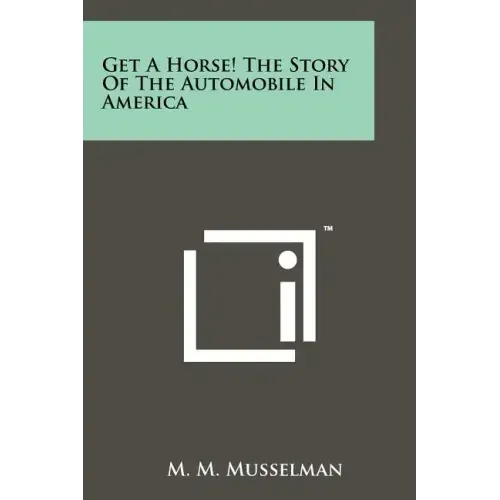 Get A Horse! The Story Of The Automobile In America