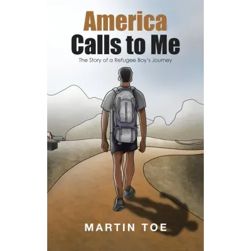 America Calls to Me: The Story of a Refugee Boy's Journey