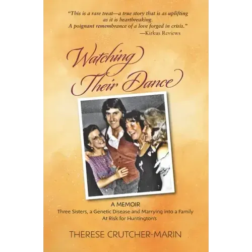Watching Their Dance: Three Sisters, a Genetic Disease and Marrying into a Family At Risk for Huntington's