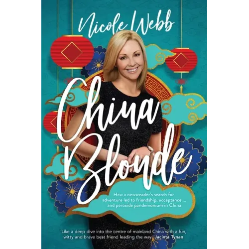 China Blonde: How a newsreader's search for adventure led to friendship, acceptance...and peroxide pandemonium in China