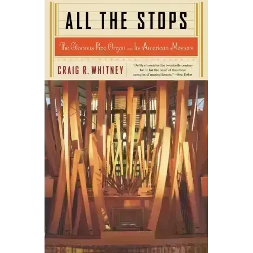 All the Stops: The Glorious Pipe Organ and Its American Masters
