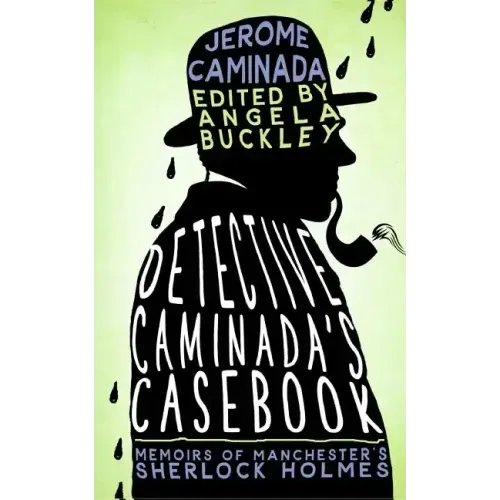 Detective Caminada's Casebook: Memoirs of Manchester's Sherlock Holmes