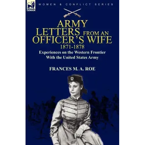 Army Letters From an Officer's Wife, 1871-1888: Experiences on the Western Frontier With the United States Army