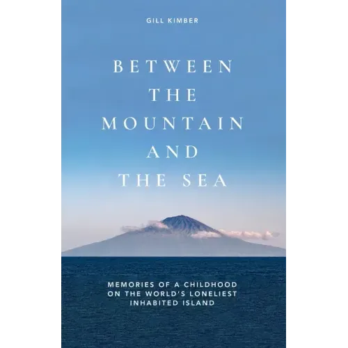 Between the Mountain and the Sea: Memories of a childhood on Tristan da Cunha, the world's loneliest inhabited island
