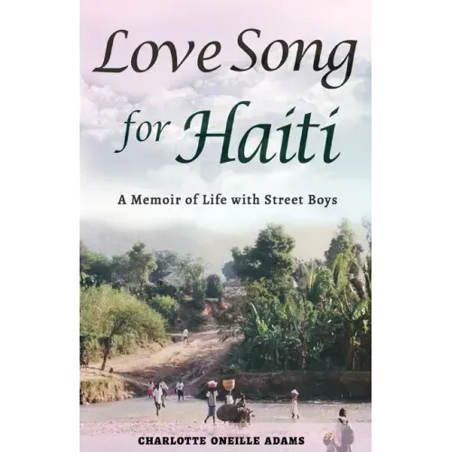 Love Song for Haiti: Memoir Life with Street Boys