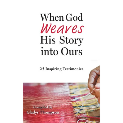 When God Weaves His Story into Ours: 25 Inspiring Testimonies - Hardcover