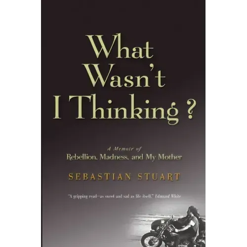 What Wasn't I Thinking?: A Memoir of Rebellion, Madness, and My Mother