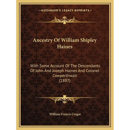 Ancestry Of William Shipley Haines: With Some Account Of The Descendants Of John And Joseph Haines And Colonel Cowperthwait (1887)
