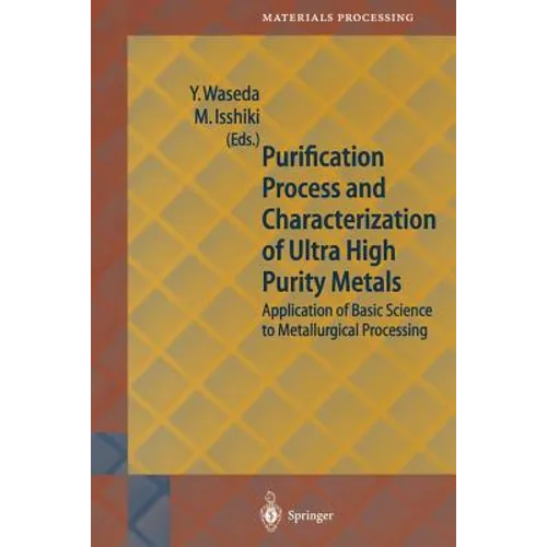 Purification Process and Characterization of Ultra High Purity Metals: Application of Basic Science to Metallurgical Processing