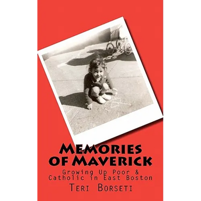 Memories of Maverick: Growing Up Poor & Catholic in East Boston