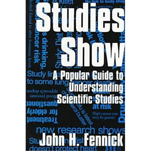 Studies Show: A Popular Guide to Understanding Scientific Studies