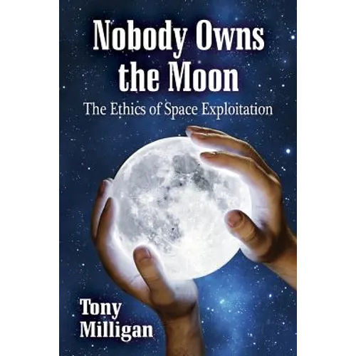 Nobody Owns the Moon: The Ethics of Space Exploitation