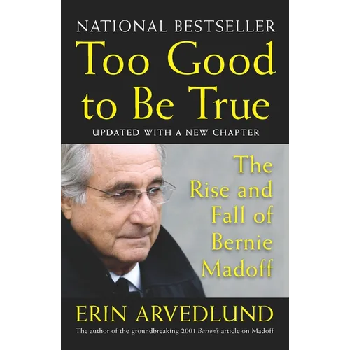 Too Good to Be True: The Rise and Fall of Bernie Madoff