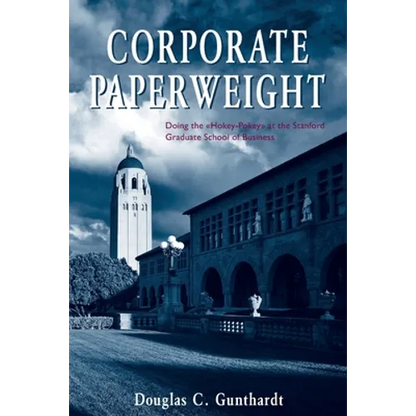 Corporate Paperweight: Doing the "Hokey-Pokey" at the Stanford Graduate School of Business - Paperback