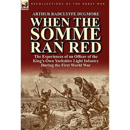 When the Somme Ran Red: The Experiences of an Officer of the King's Own Yorkshire Light Infantry During the First World War
