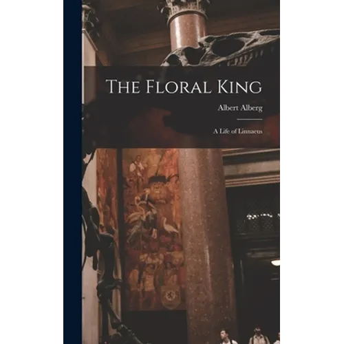 The Floral King: a Life of Linnaeus