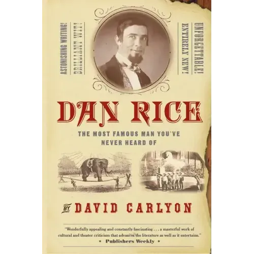 Dan Rice: The Most Famous Man You've Never Heard of