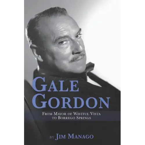 Gale Gordon - From Mayor of Wistful Vista to Borrego Springs