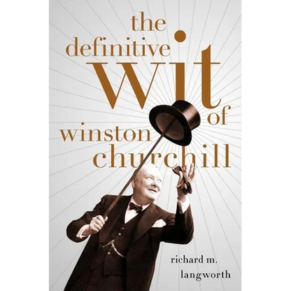 The Definitive Wit of Winston Churchill - Hardcover