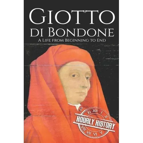 Giotto di Bondone: A Life from Beginning to End
