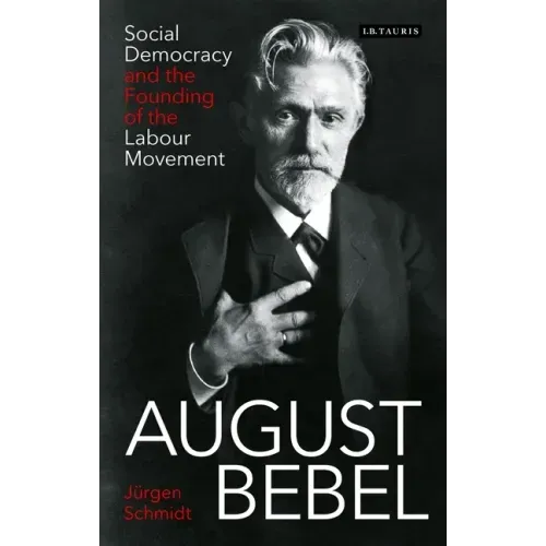 August Bebel: Social Democracy and the Founding of the Labour Movement