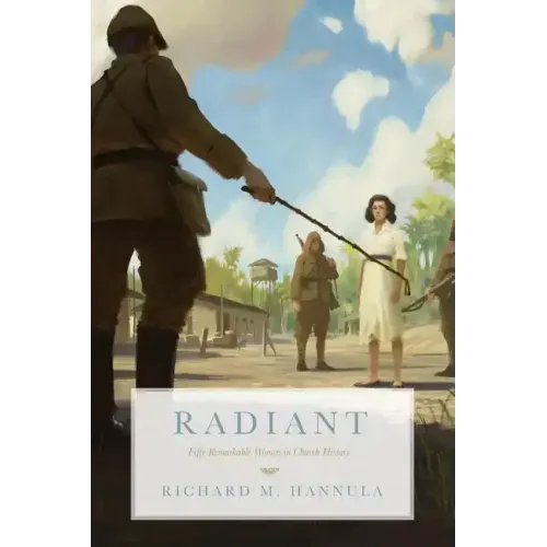 Radiant: Fifty Remarkable Women in Church History