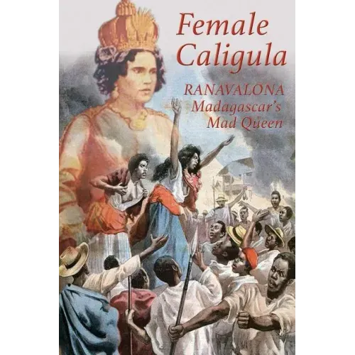 Female Caligula: Ranavalona, Madagascar's Mad Queen