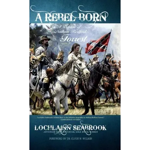 A Rebel Born: A Defense of Nathan Bedford Forrest
