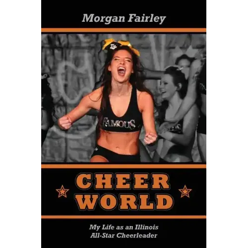 Cheer World: My Life as an Illinois All-Star Cheerleader