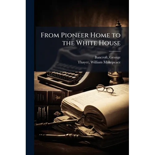 From Pioneer Home to the White House