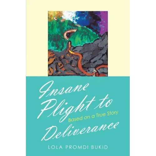 Insane Plight to Deliverance: Based on a True Story