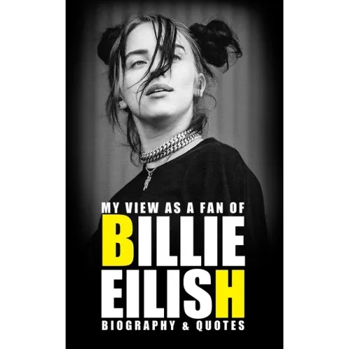 My view as a fan of Billie Eilish: Biography & Quotes