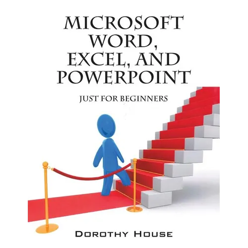 Microsoft Word, Excel, and PowerPoint: Just for Beginners