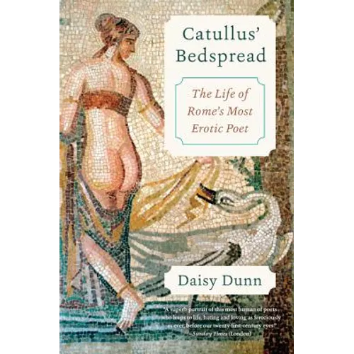 Catullus' Bedspread: The Life of Rome's Most Erotic Poet