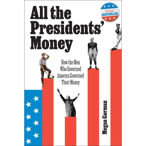 All the Presidents' Money: How the Men Who Governed America Governed Their Money