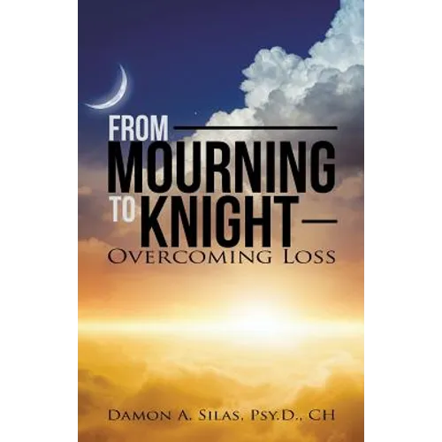 From Mourning To Knight: Overcoming Loss