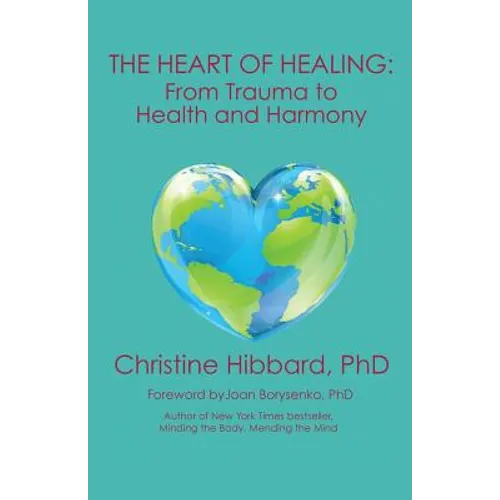The Heart of Healing: From Trauma to Health and Harmony
