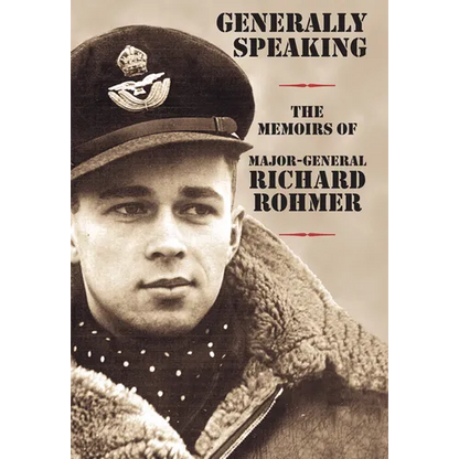 Generally Speaking: The Memoirs of Major-General Richard Rohmer - Hardcover