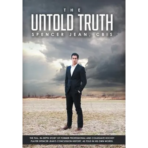 The Untold Truth: The Full in Depth Story of Former Professional and Collegiate Hockey Player Spencer Jean's Concussion History as Told
