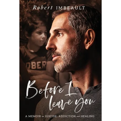 Before I Leave You: A Memoir on Suicide, Addiction and Healing