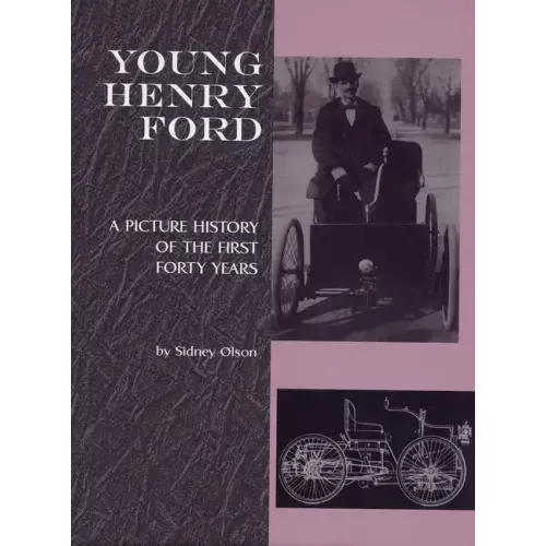 Young Henry Ford: A Picture History of the First Forty Years