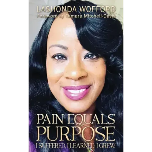 Pain Equals Purpose: I Suffered. I Learned. I Grew.