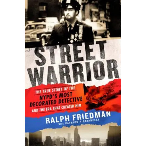 Street Warrior: The True Story of the Nypd's Most Decorated Detective and the Era That Created Him